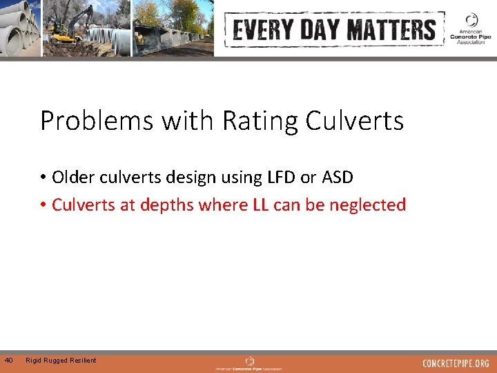 Problems with Rating Culverts • Older culverts design using LFD or ASD • Culverts