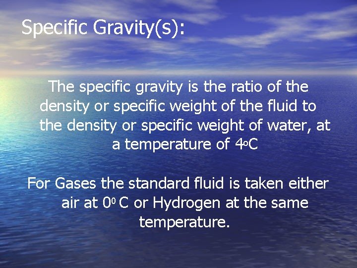 Specific Gravity(s): The specific gravity is the ratio of the density or specific weight