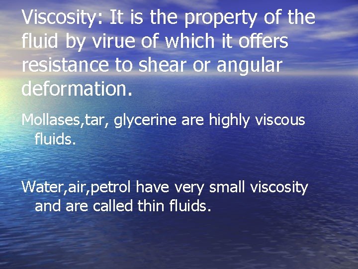 Viscosity: It is the property of the fluid by virue of which it offers