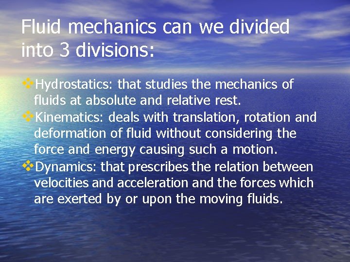 Fluid mechanics can we divided into 3 divisions: Hydrostatics: that studies the mechanics of