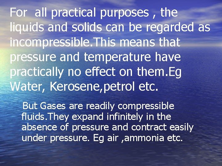 For all practical purposes , the liquids and solids can be regarded as incompressible.