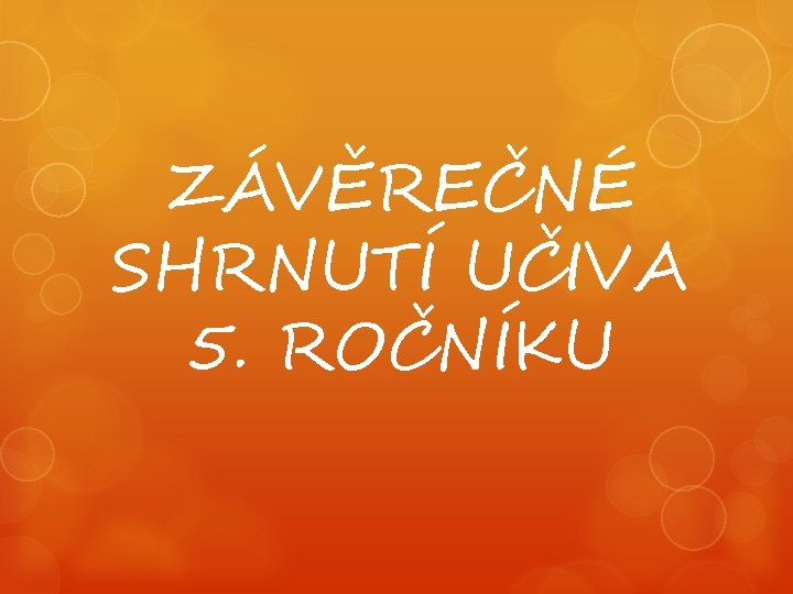 ZÁVĚREČNÉ SHRNUTÍ UČIVA 5. ROČNÍKU 