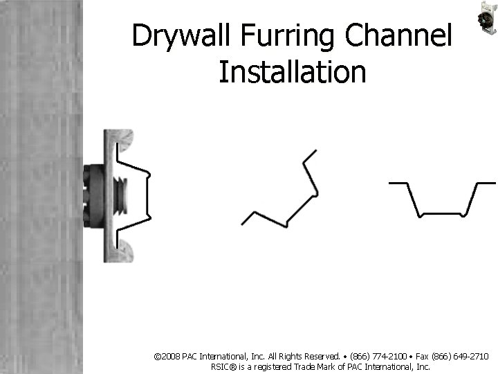 Drywall Furring Channel Installation © 2008 PAC International, Inc. All Rights Reserved. • (866)