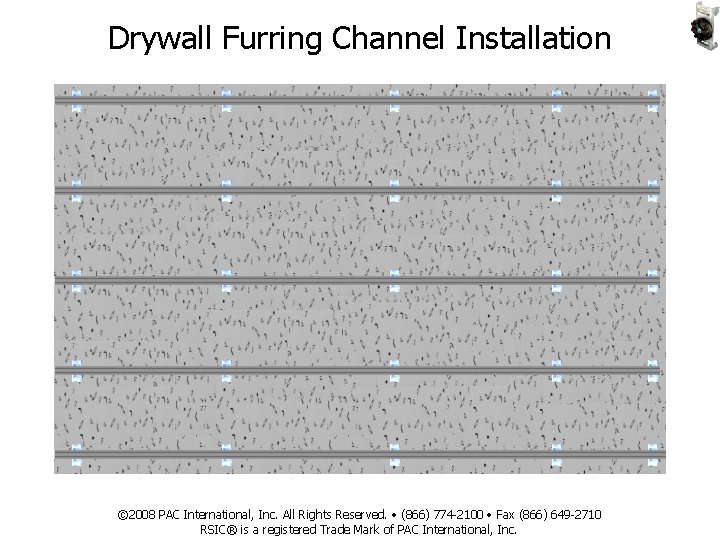 Drywall Furring Channel Installation © 2008 PAC International, Inc. All Rights Reserved. • (866)