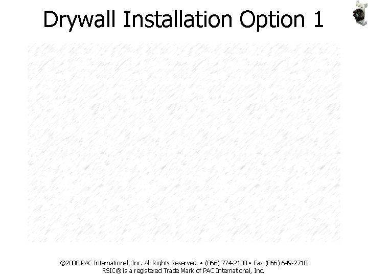 Drywall Installation Option 1 © 2008 PAC International, Inc. All Rights Reserved. • (866)