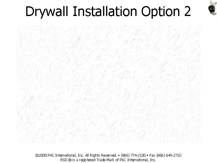 Drywall Installation Option 2 © 2008 PAC International, Inc. All Rights Reserved. • (866)