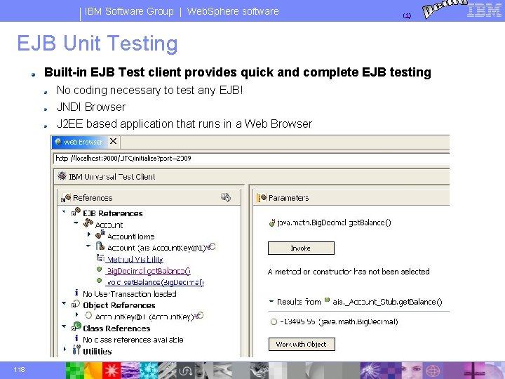 IBM Software Group | Web. Sphere software (1) EJB Unit Testing Built-in EJB Test