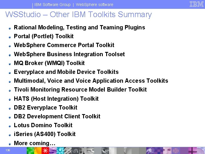 IBM Software Group | Web. Sphere software WSStudio – Other IBM Toolkits Summary Rational