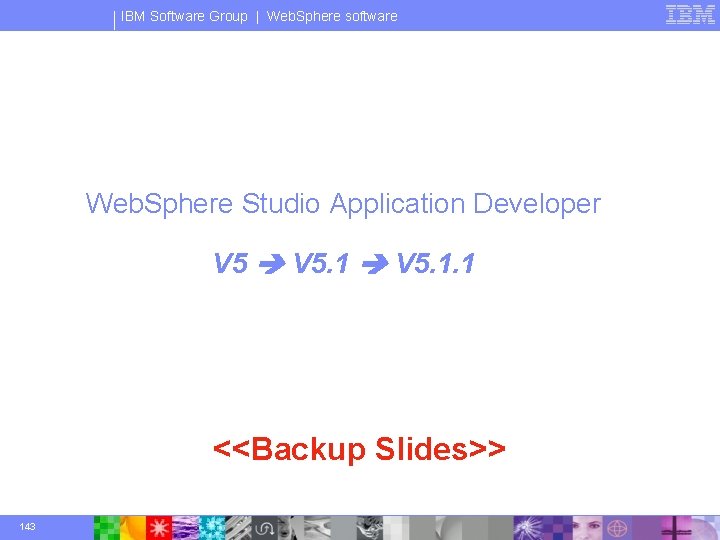 IBM Software Group | Web. Sphere software Web. Sphere Studio Application Developer V 5.