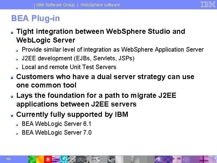 IBM Software Group | Web. Sphere software BEA Plug-in Tight integration between Web. Sphere