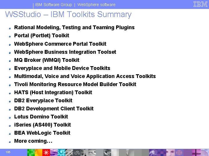 IBM Software Group | Web. Sphere software WSStudio – IBM Toolkits Summary Rational Modeling,