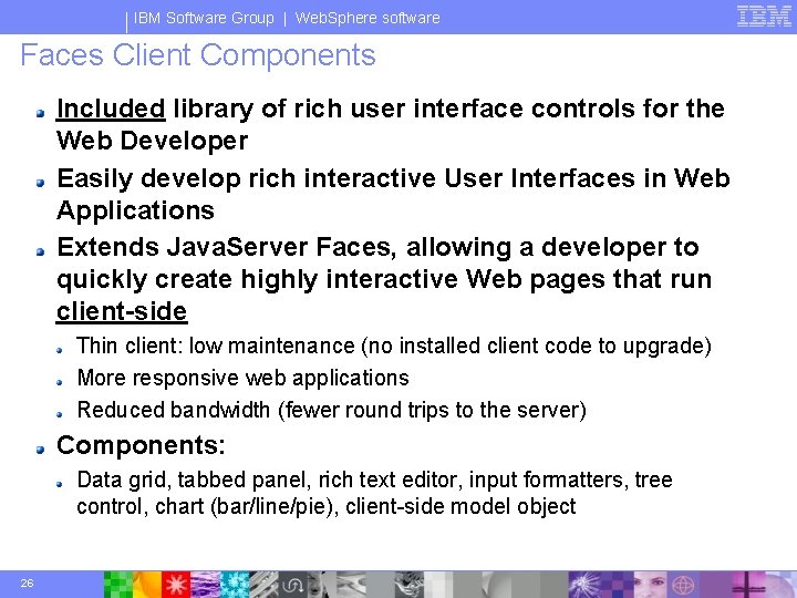 IBM Software Group | Web. Sphere software Faces Client Components Included library of rich