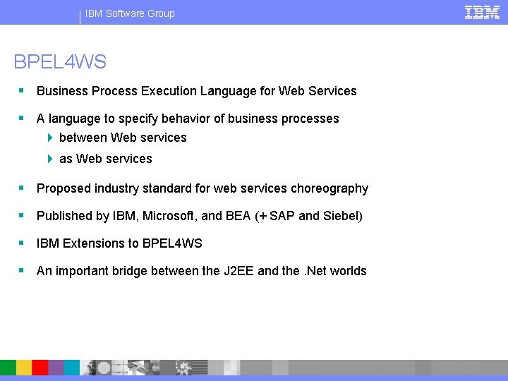 IBM Software Group BPEL 4 WS § Business Process Execution Language for Web Services