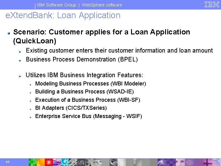 IBM Software Group | Web. Sphere software e. Xtend. Bank: Loan Application Scenario: Customer