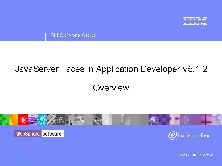 IBM Software Group Java. Server Faces in Application Developer V 5. 1. 2 Overview