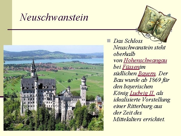 Neuschwanstein n Das Schloss Neuschwanstein steht oberhalb von Hohenschwangau bei Füssenim südlichen Bayern. Der