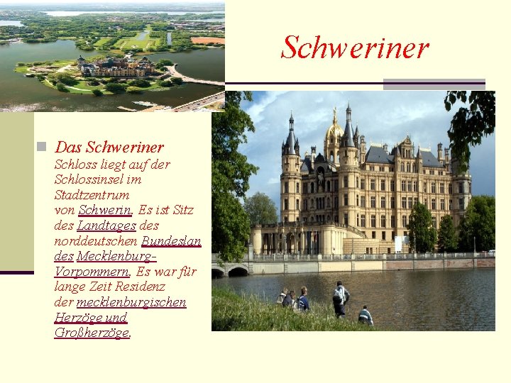 Schweriner n Das Schweriner Schloss liegt auf der Schlossinsel im Stadtzentrum von Schwerin. Es