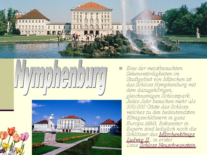 n Eine der meistbesuchten Sehenswürdigkeiten im Stadtgebiet von München ist das Schloss Nymphenburg mit