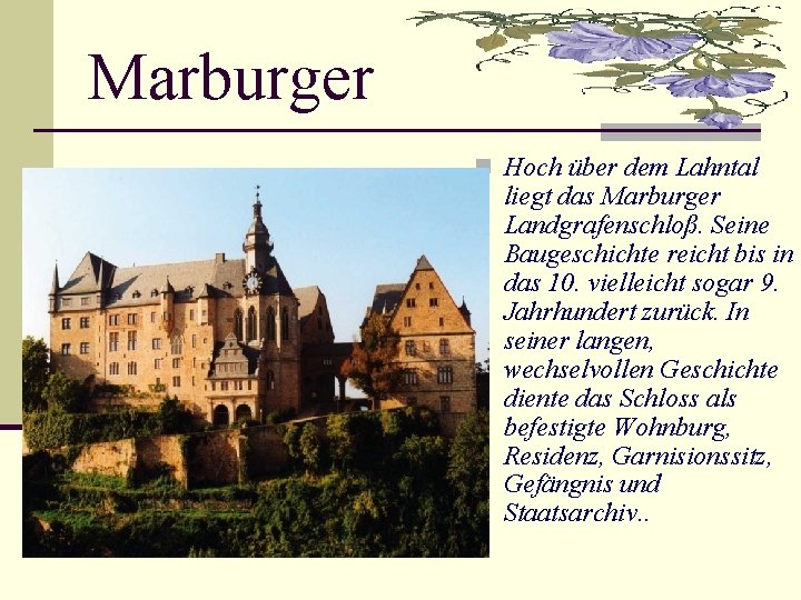 Marburger n Hoch über dem Lahntal liegt das Marburger Landgrafenschloß. Seine Baugeschichte reicht bis