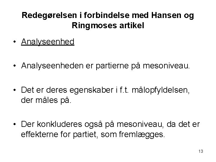 Redegørelsen i forbindelse med Hansen og Ringmoses artikel • Analyseenheden er partierne på mesoniveau.