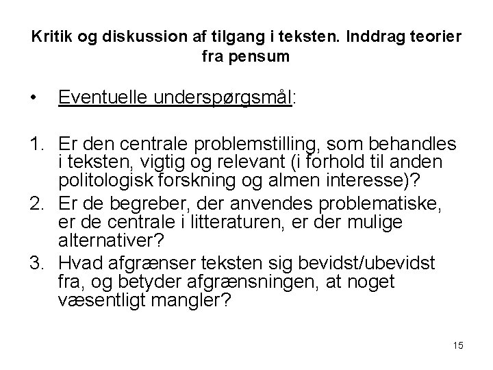 Kritik og diskussion af tilgang i teksten. Inddrag teorier fra pensum • Eventuelle underspørgsmål: