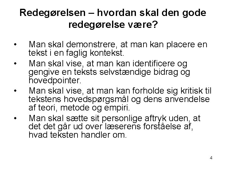 Redegørelsen – hvordan skal den gode redegørelse være? • • Man skal demonstrere, at