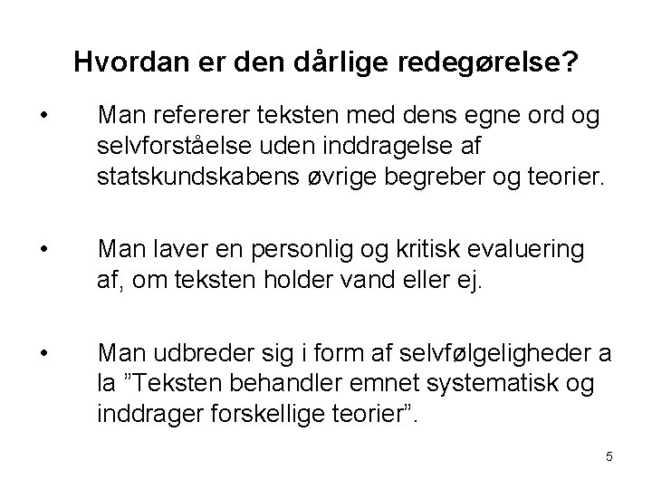 Hvordan er den dårlige redegørelse? • Man refererer teksten med dens egne ord og