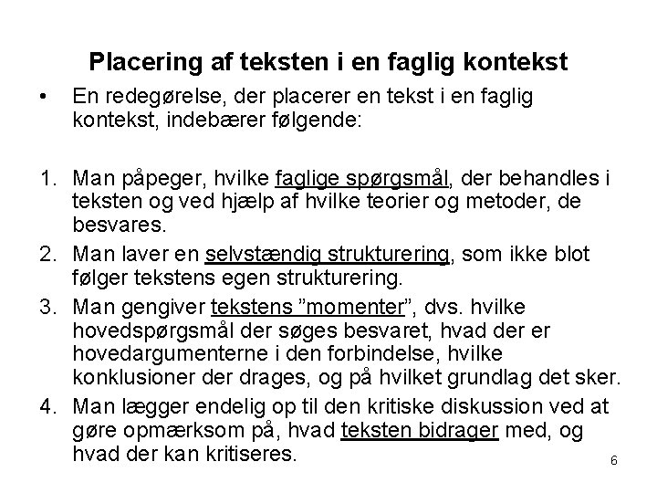 Placering af teksten i en faglig kontekst • En redegørelse, der placerer en tekst