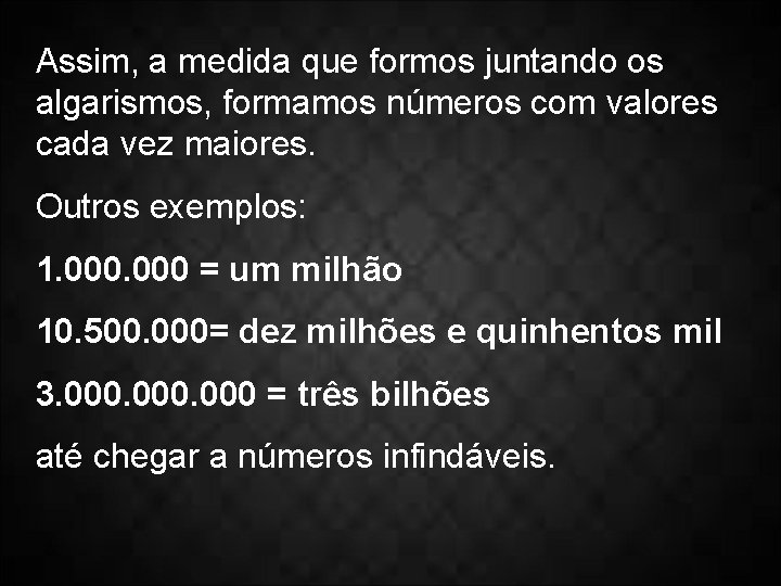 Assim, a medida que formos juntando os algarismos, formamos números com valores cada vez