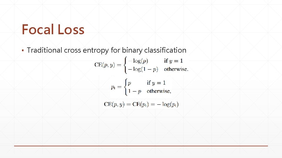 Focal Loss ▪ Traditional cross entropy for binary classification 