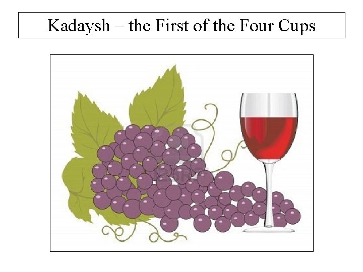 Kadaysh – the First of the Four Cups 