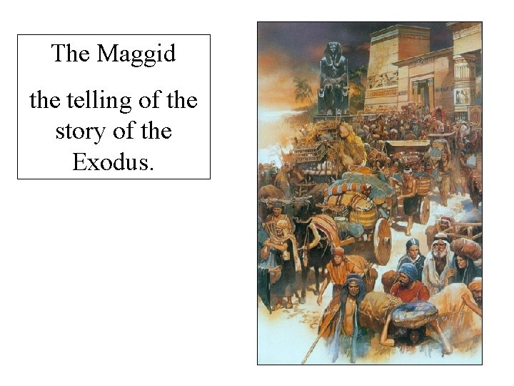 The Maggid the telling of the story of the Exodus. 