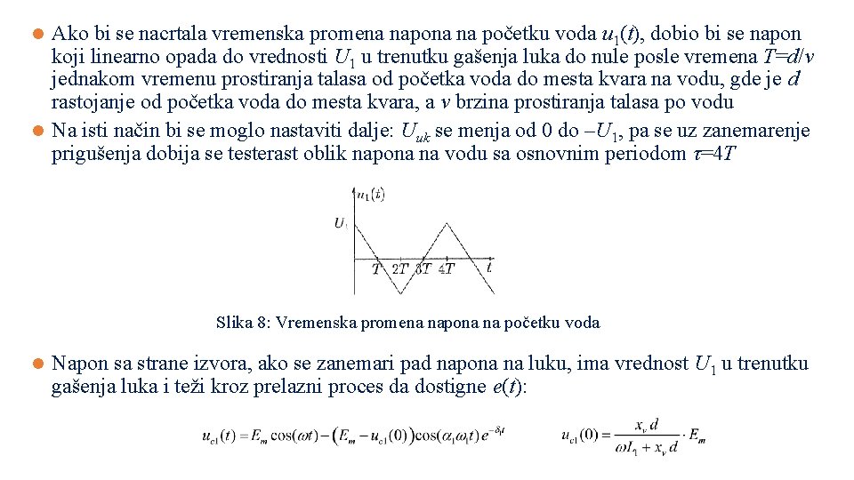 Ako bi se nacrtala vremenska promena napona na početku voda u 1(t), dobio bi