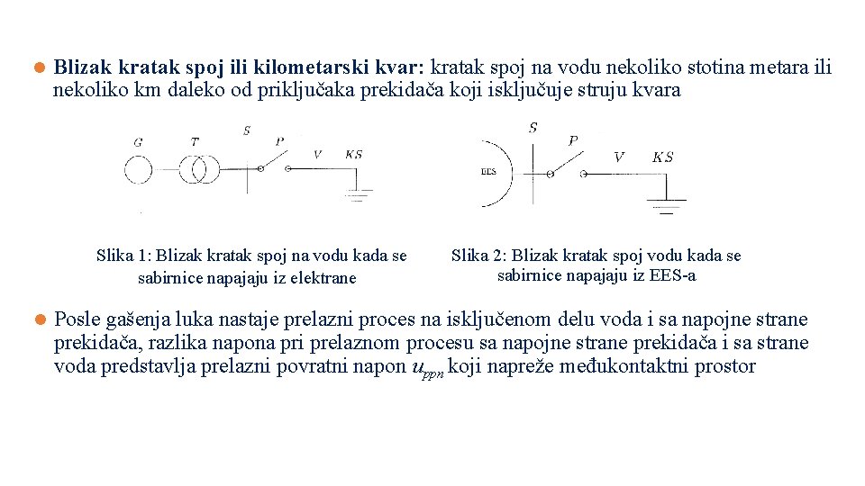 l Blizak kratak spoj ili kilometarski kvar: kratak spoj na vodu nekoliko stotina metara