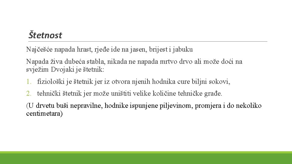 Štetnost Najčešće napada hrast, rjeđe ide na jasen, brijest i jabuku Napada živa dubeća