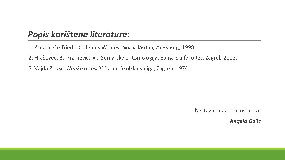 Popis korištene literature: 1. Amann Gotfried; Kerfe des Waldes; Natur Verlag; Augsburg; 1990. 2.