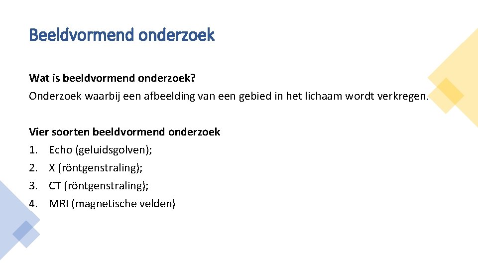 Beeldvormend onderzoek Wat is beeldvormend onderzoek? Onderzoek waarbij een afbeelding van een gebied in