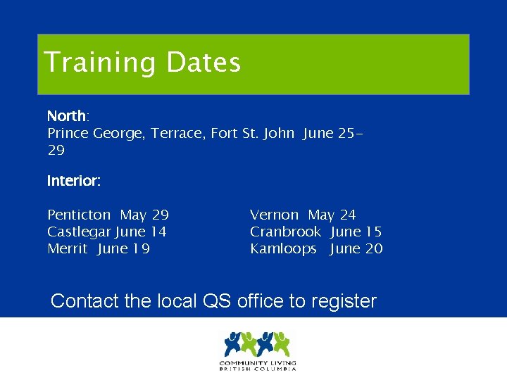 Training Dates North: Prince George, Terrace, Fort St. John June 2529 Interior: Penticton May