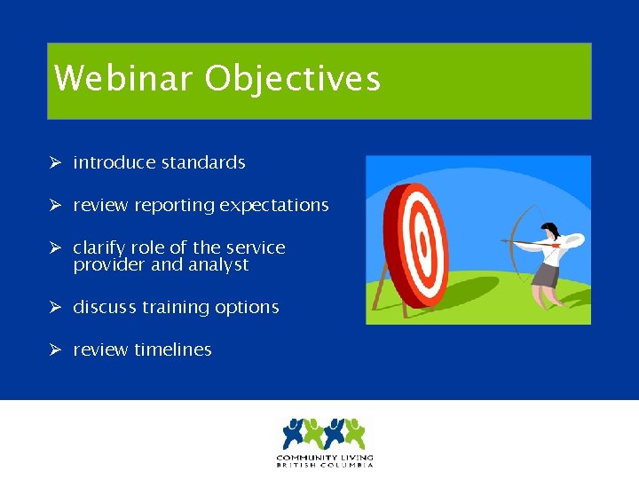 Webinar Objectives Ø introduce standards Ø review reporting expectations Ø clarify role of the