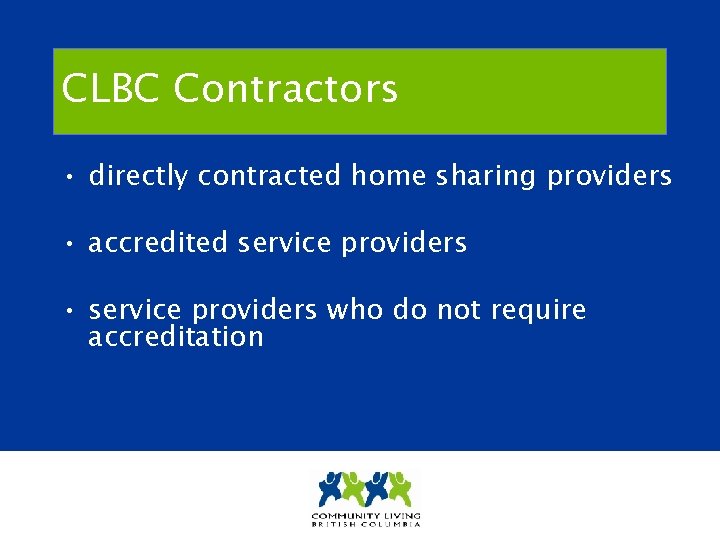 CLBC Contractors • directly contracted home sharing providers • accredited service providers • service