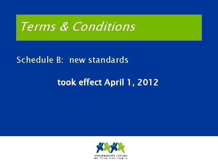 Terms & Conditions Schedule B: new standards took effect April 1, 2012 
