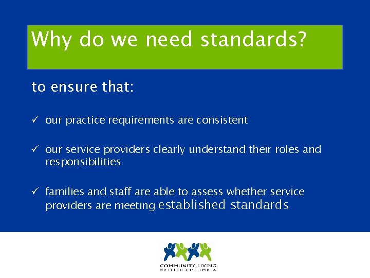 Why do we need standards? to ensure that: ü our practice requirements are consistent