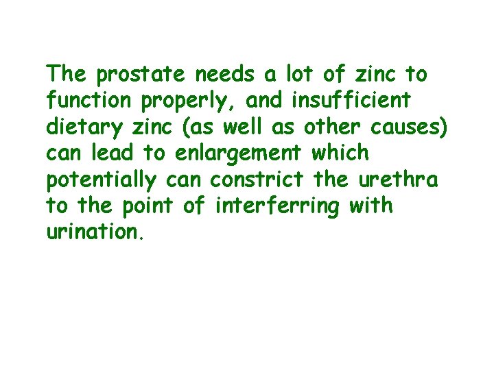 The prostate needs a lot of zinc to function properly, and insufficient dietary zinc