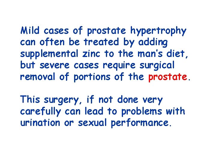 Mild cases of prostate hypertrophy can often be treated by adding supplemental zinc to