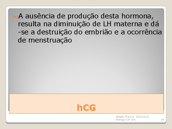  A ausência de produção desta hormona, resulta na diminuição de LH materna e