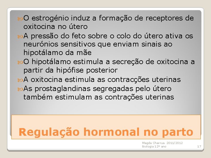  O estrogénio induz a formação de receptores de oxitocina no útero A pressão