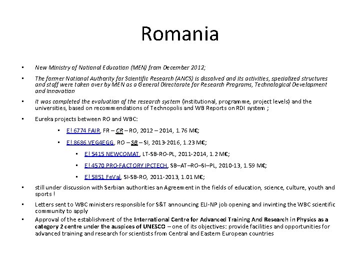 Romania • New Ministry of National Education (MEN) from December 2012; • The former