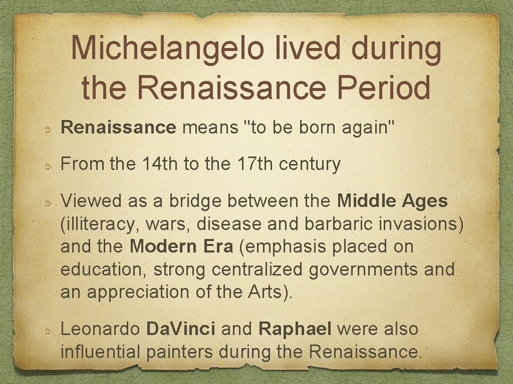 Michelangelo lived during the Renaissance Period Renaissance means "to be born again" From the