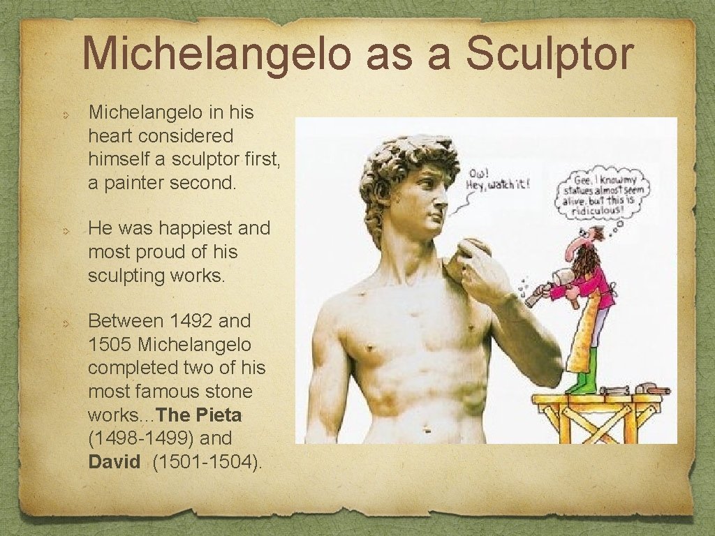 Michelangelo as a Sculptor Michelangelo in his heart considered himself a sculptor first, a