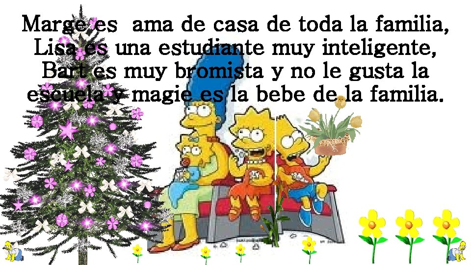 Marge es ama de casa de toda la familia, Lisa es una estudiante muy